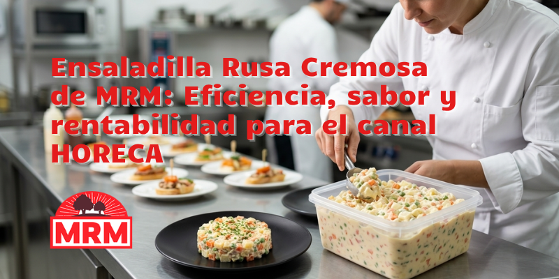 Ensaladilla Rusa Cremosa de MRM: Eficiencia, sabor y rentabilidad para el canal HORECA